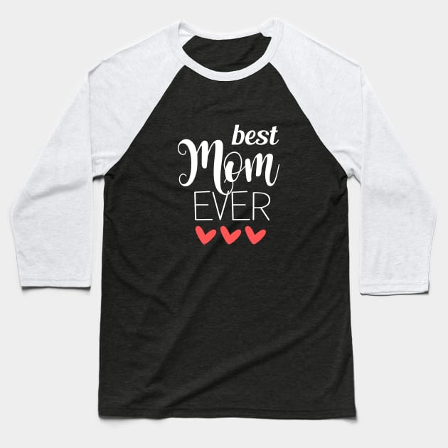 Best Mom Ever - mom gifts Baseball T-Shirt by Love2Dance